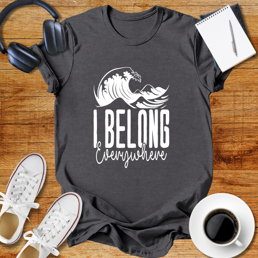 I Belong Everywhere Unisex  T-Shirt