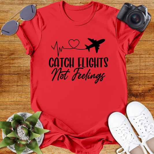 Catch Flights Not Feelings Unisex T-Shirt