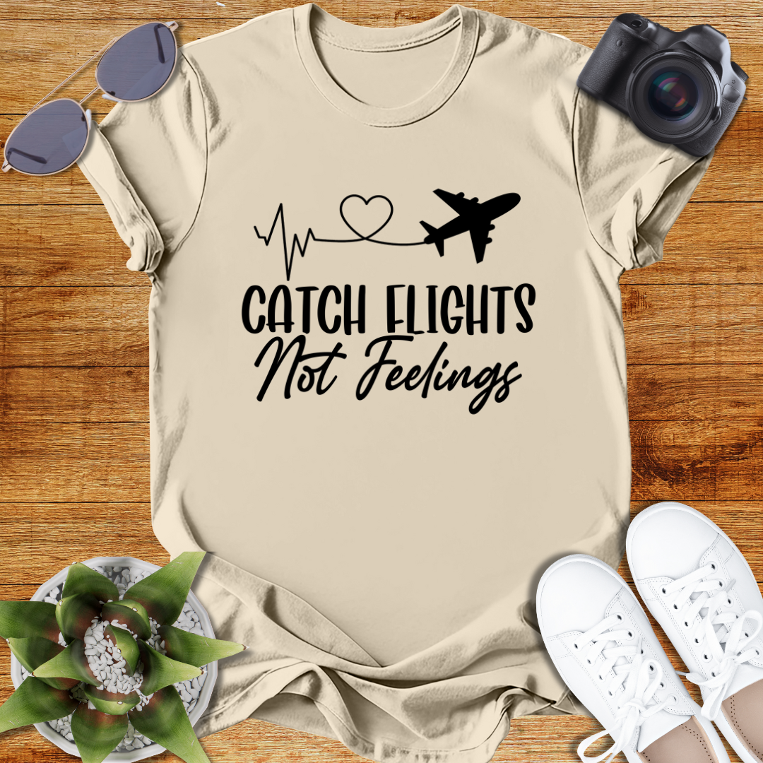 Catch Flights Not Feelings Unisex T-Shirt