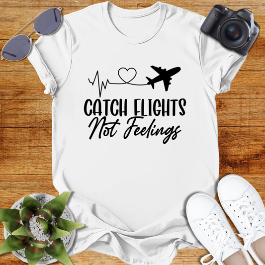 Catch Flights Not Feelings Unisex T-Shirt