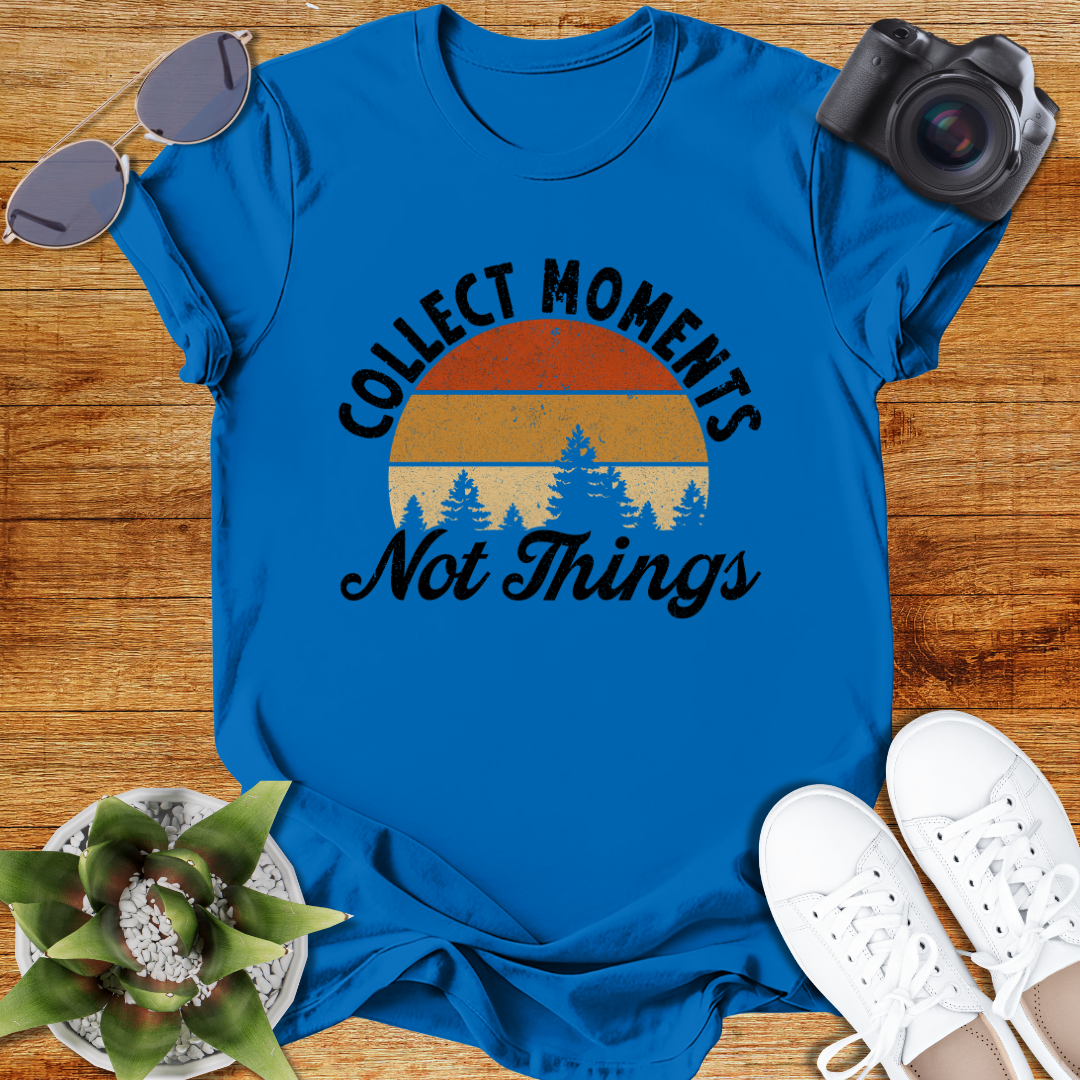 Collect Moments Not Just Things Nature-Inspired Collect Moments T-Shirt