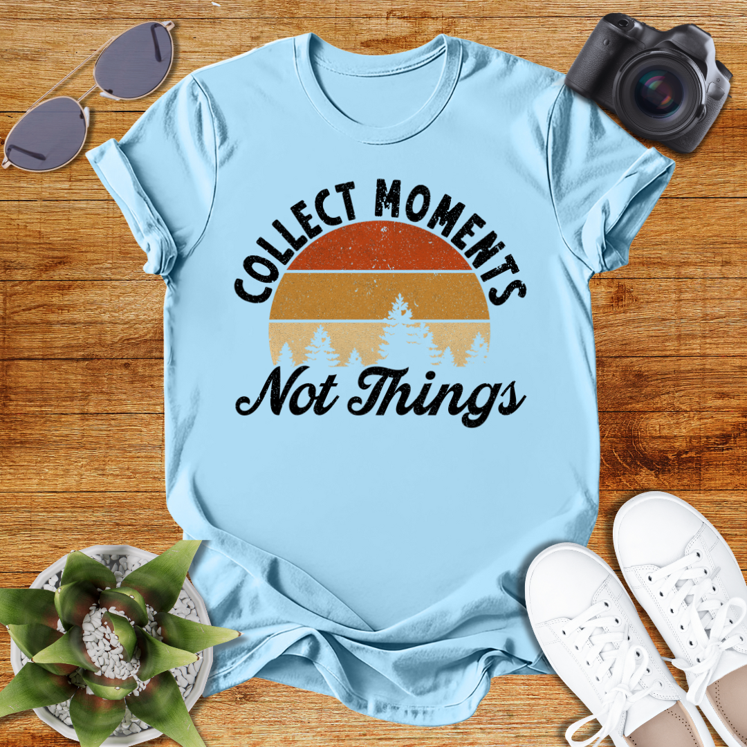 Collect Moments Not Just Things Nature-Inspired Collect Moments T-Shirt