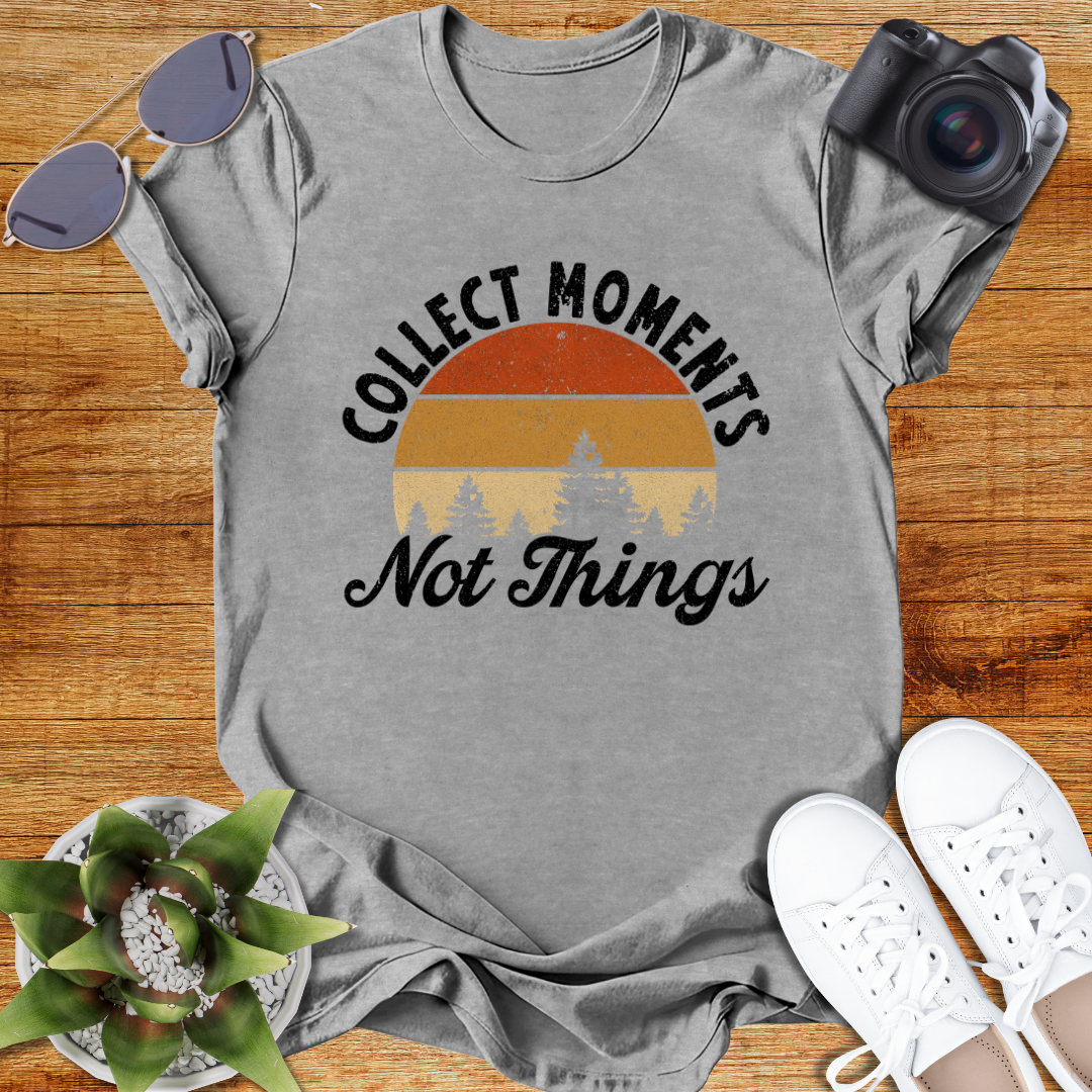Collect Moments Not Just Things Nature-Inspired Collect Moments T-Shirt