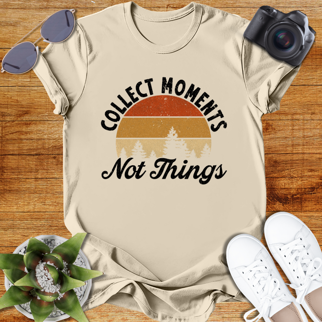 Collect Moments Not Just Things Nature-Inspired Collect Moments T-Shirt