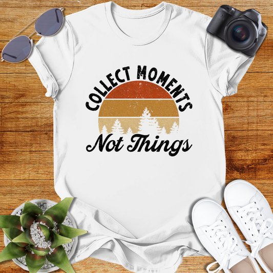 Collect Moments Not Just Things Nature-Inspired Collect Moments T-Shirt