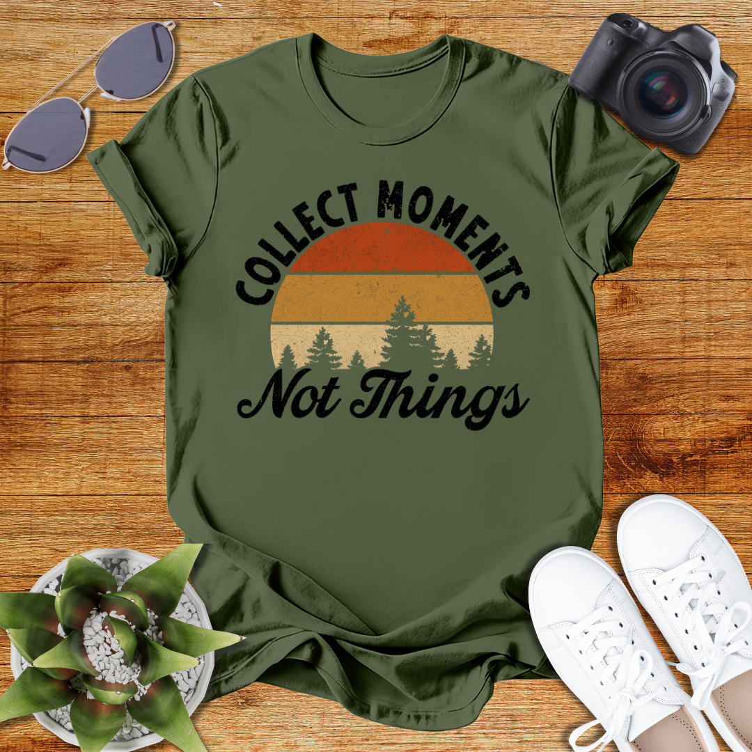Collect Moments Not Just Things Nature-Inspired Collect Moments T-Shirt