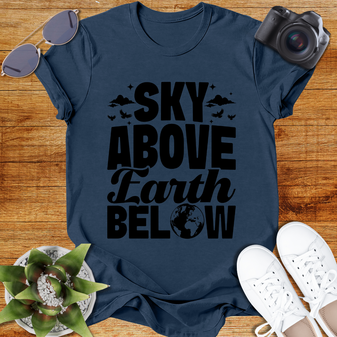 Sky Above Earth Below Unisex  T-Shirt