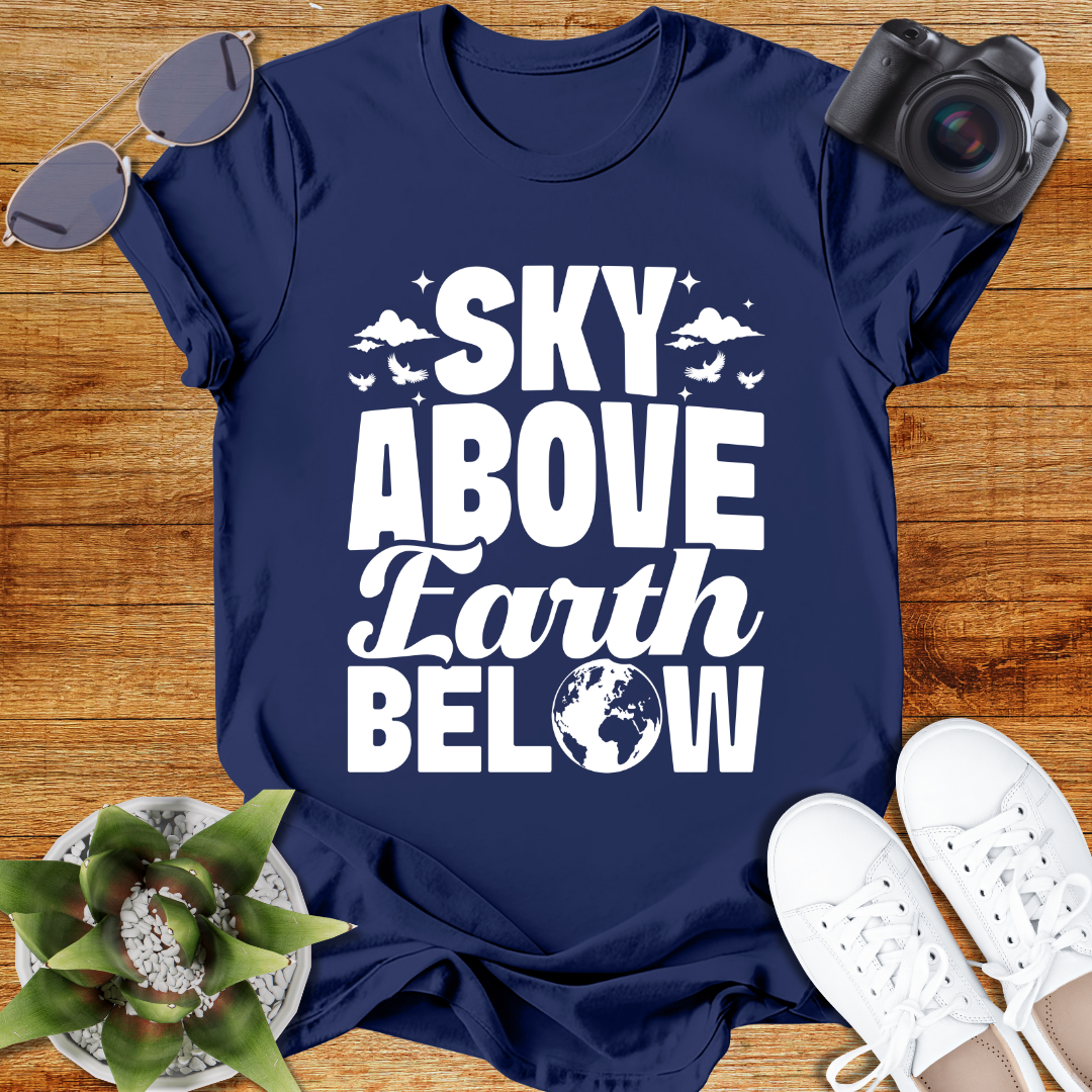 Sky Above Earth Below Unisex  T-Shirt
