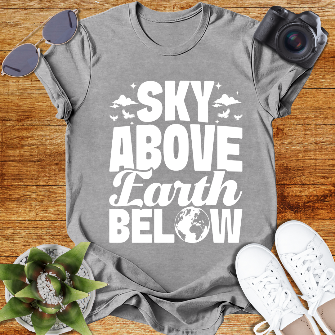 Sky Above Earth Below Unisex  T-Shirt