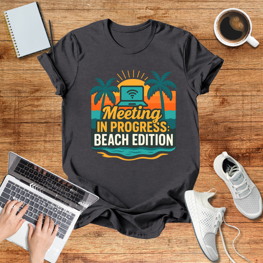 Meeting In Progress : Beach Edition Tee