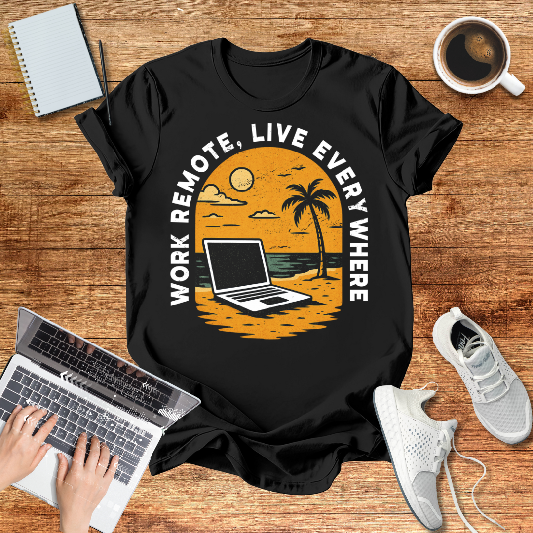 Remote Work , Live Everywhere T-Shirt, Perfect Gift for Digital Nomads,