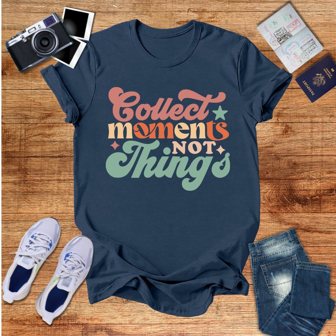 Collect Moments Not Things Unisex T-Shirt