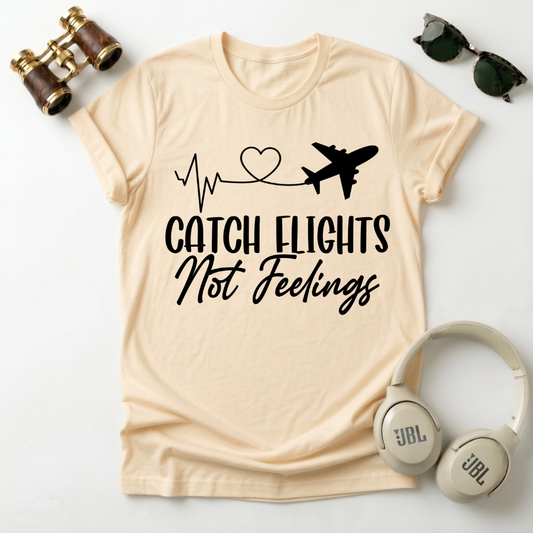 Catch Flights Not Feelings Unisex T-Shirt