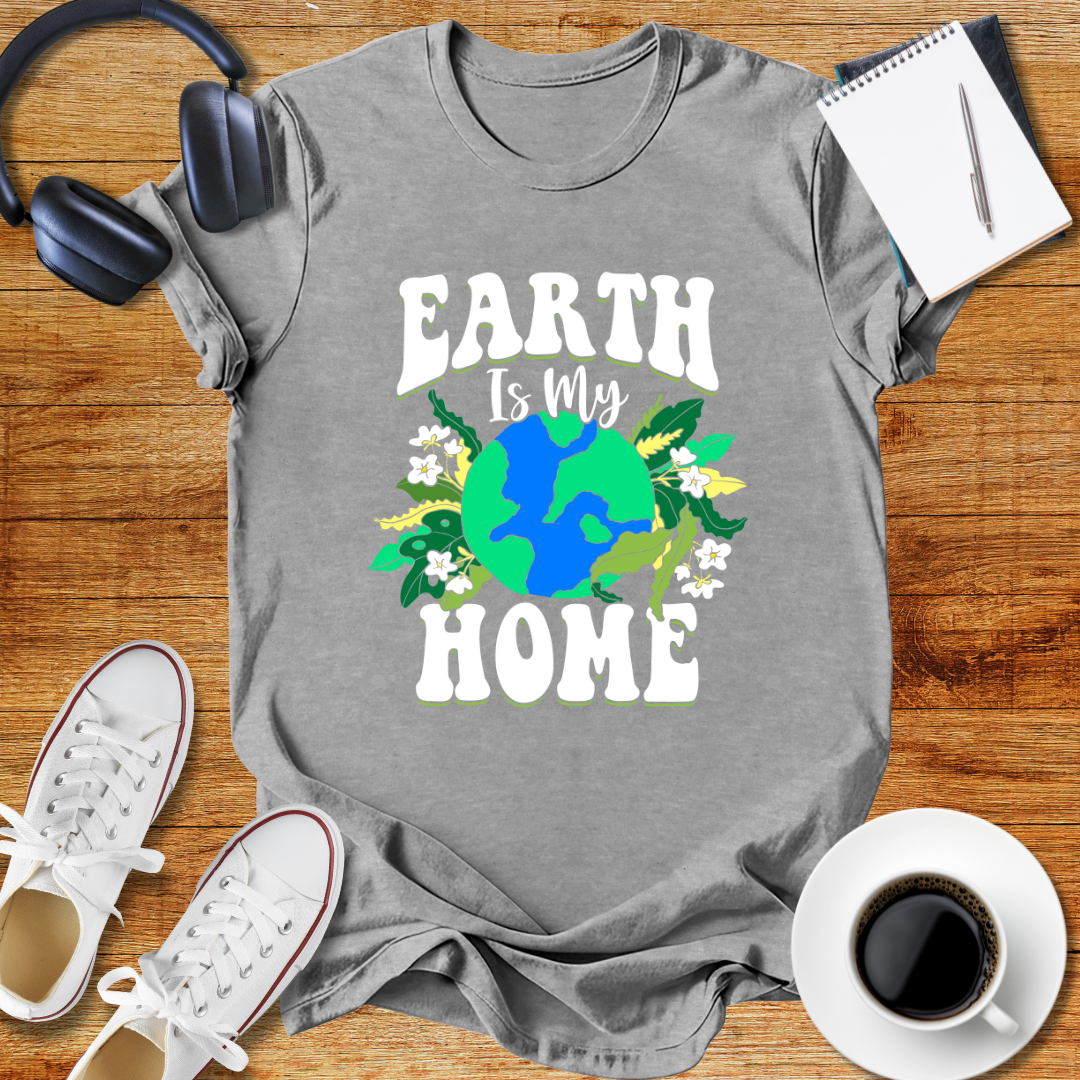Earth is My Home T-Shirt