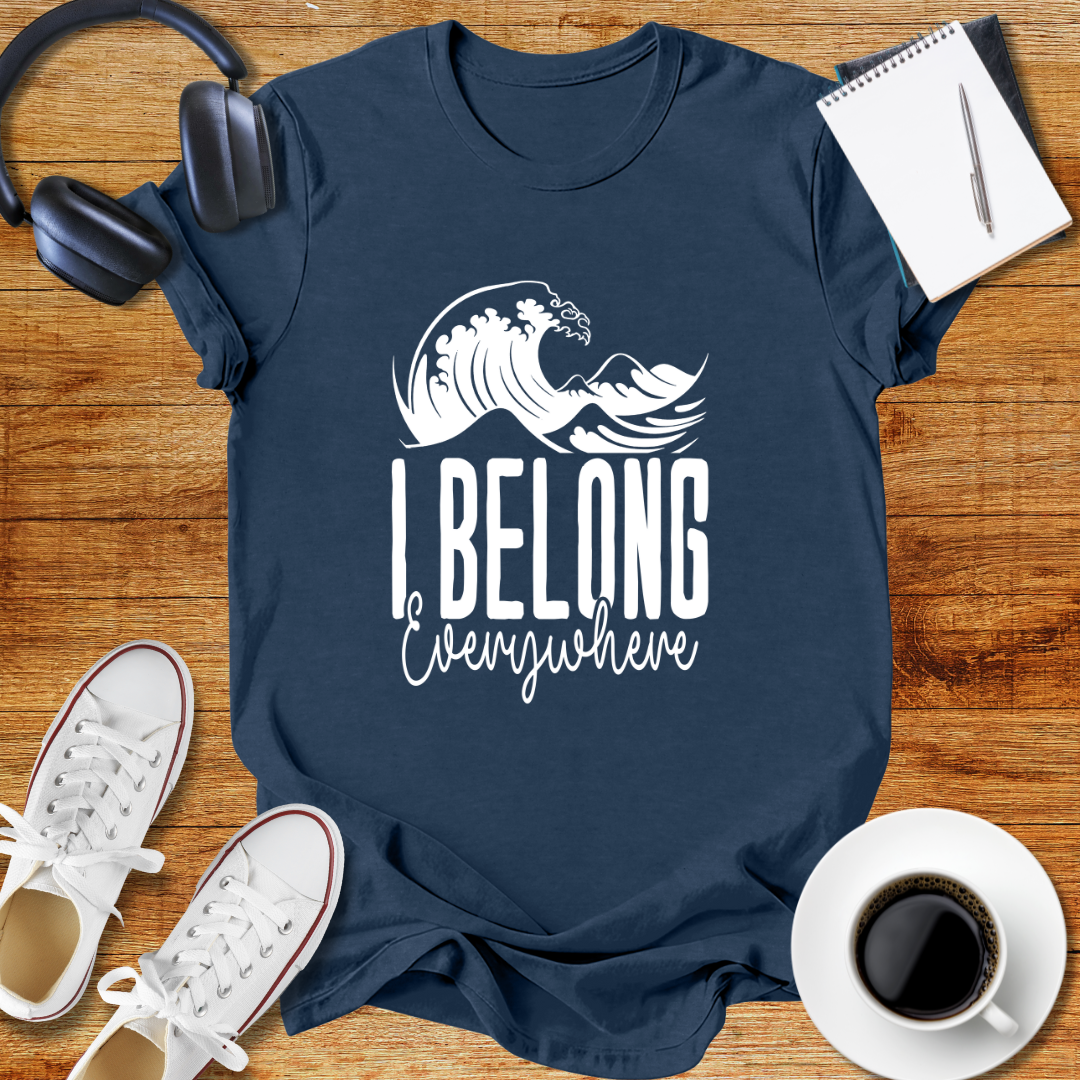 I Belong Everywhere Unisex  T-Shirt