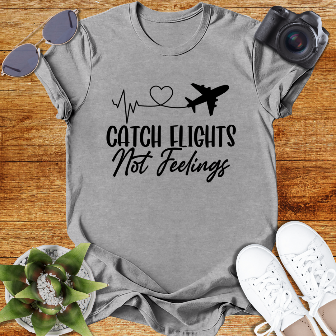 Catch Flights Not Feelings Unisex T-Shirt