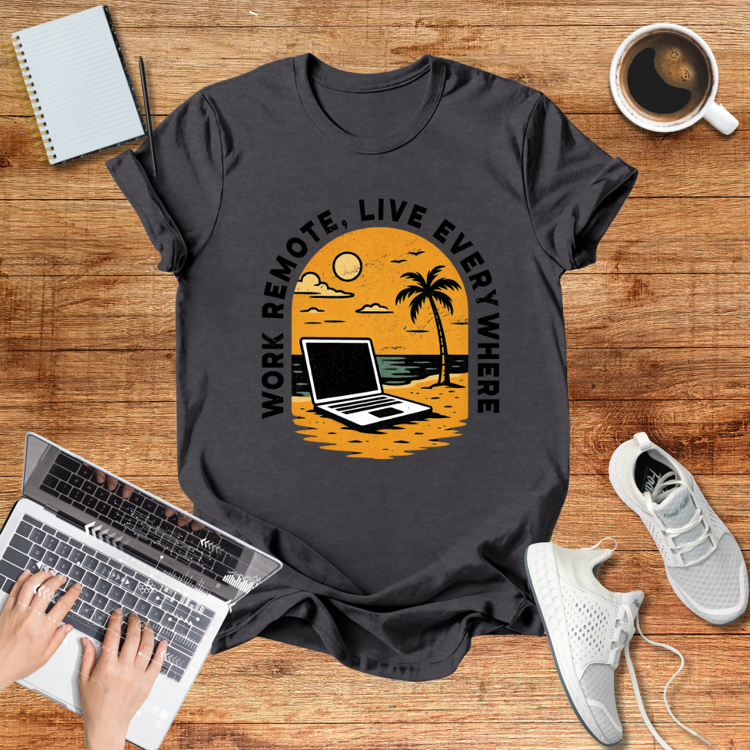 Work Remote , Live Everywhere  T-Shirt Unisex Digital Nomads