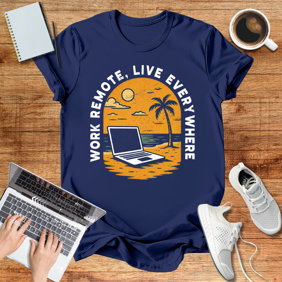 Remote Work , Live Everywhere T-Shirt, Perfect Gift for Digital Nomads,