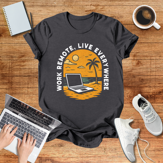 Remote Work , Live Everywhere T-Shirt, Perfect Gift for Digital Nomads,