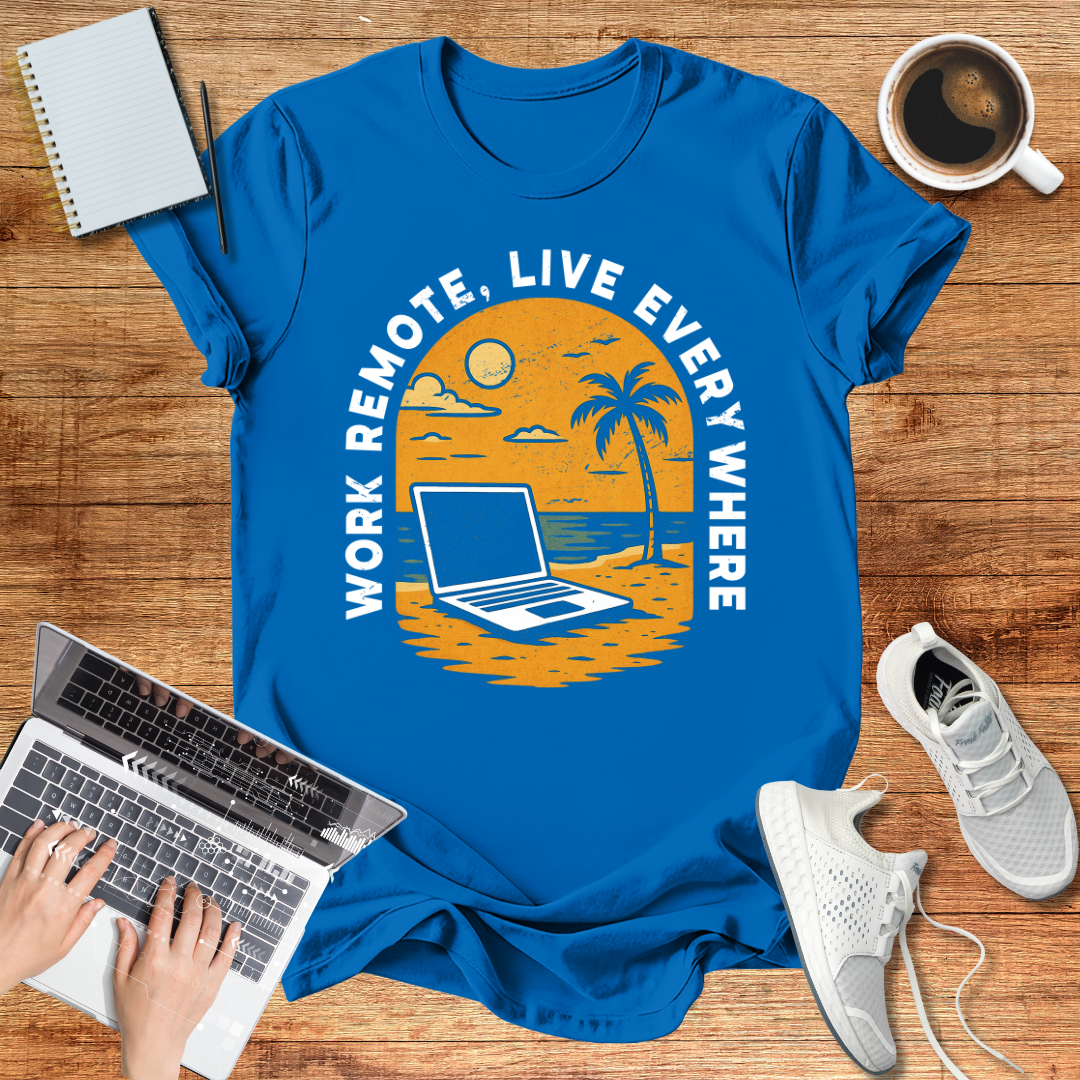 Remote Work , Live Everywhere T-Shirt, Perfect Gift for Digital Nomads,