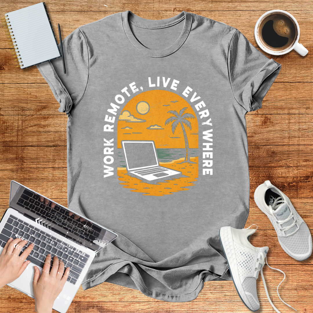 Remote Work , Live Everywhere T-Shirt, Perfect Gift for Digital Nomads,