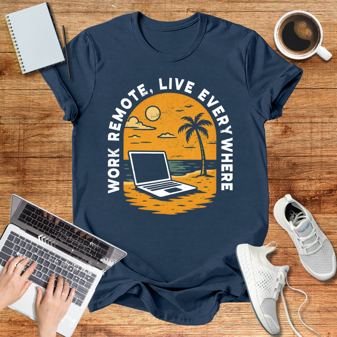 Remote Work , Live Everywhere T-Shirt, Perfect Gift for Digital Nomads,