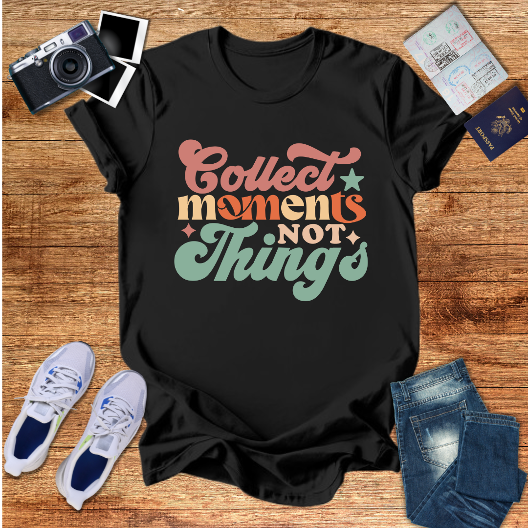 Collect Moments Not Things Unisex T-Shirt