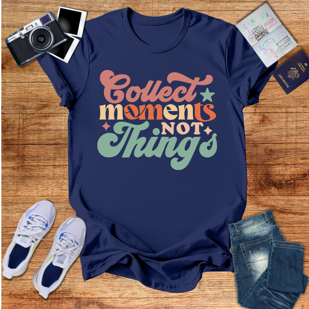 Collect Moments Not Things Unisex T-Shirt