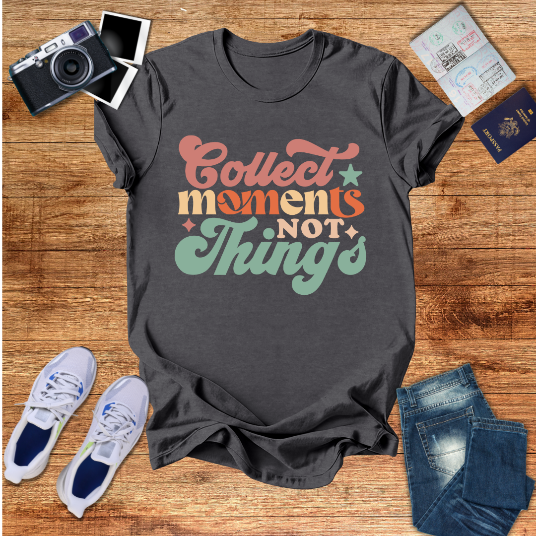 Collect Moments Not Things Unisex T-Shirt
