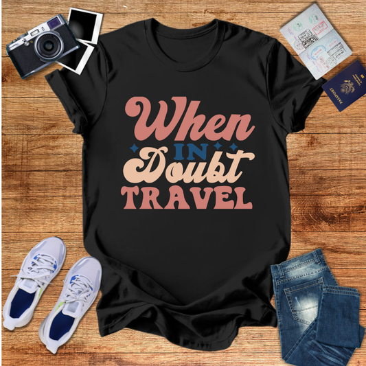 When in Doubt Travel Unisex T-Shirt