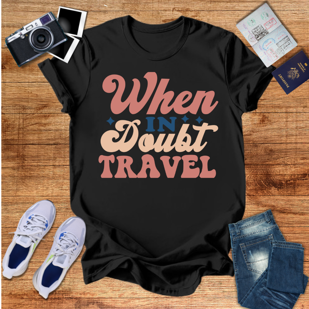 When in Doubt Travel Unisex T-Shirt