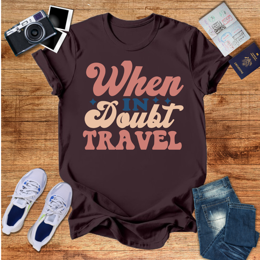 When in Doubt Travel Unisex T-Shirt