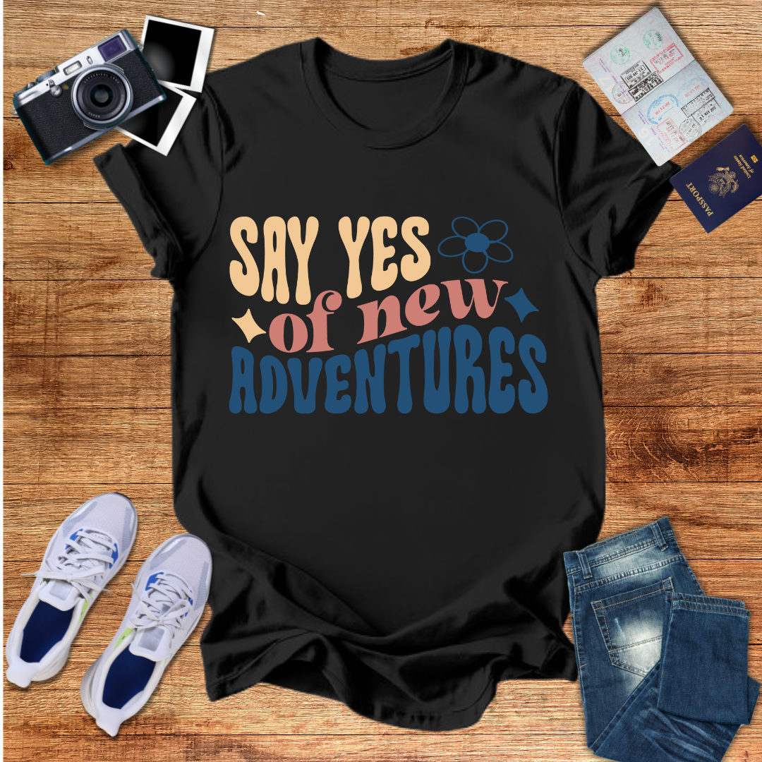 Say Yes to New Adventures  Unisex T-Shirt