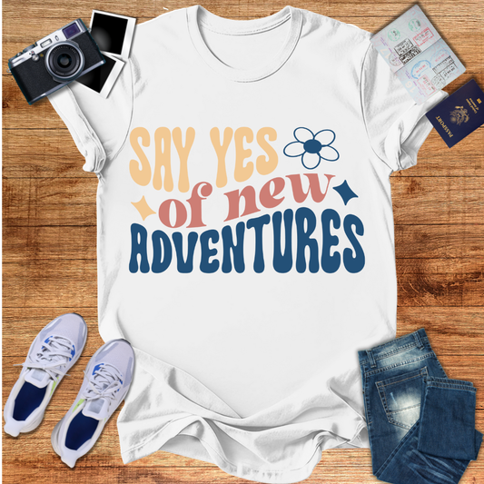 Say Yes to New Adventures  Unisex T-Shirt