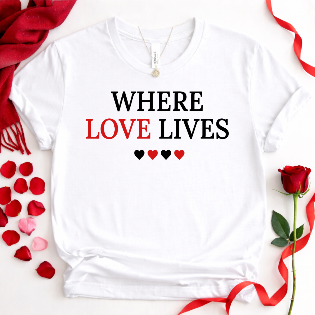 Where Love Lives T‑Shirt — Romantic Heart Graphic Tee