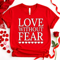 Love Without Fear  Valentine Tee