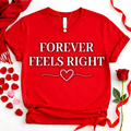 Forever Feels Right Romantic Valentine Tee