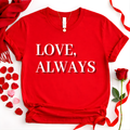 LOVE, ALWAYS Romantic Valentine Tee