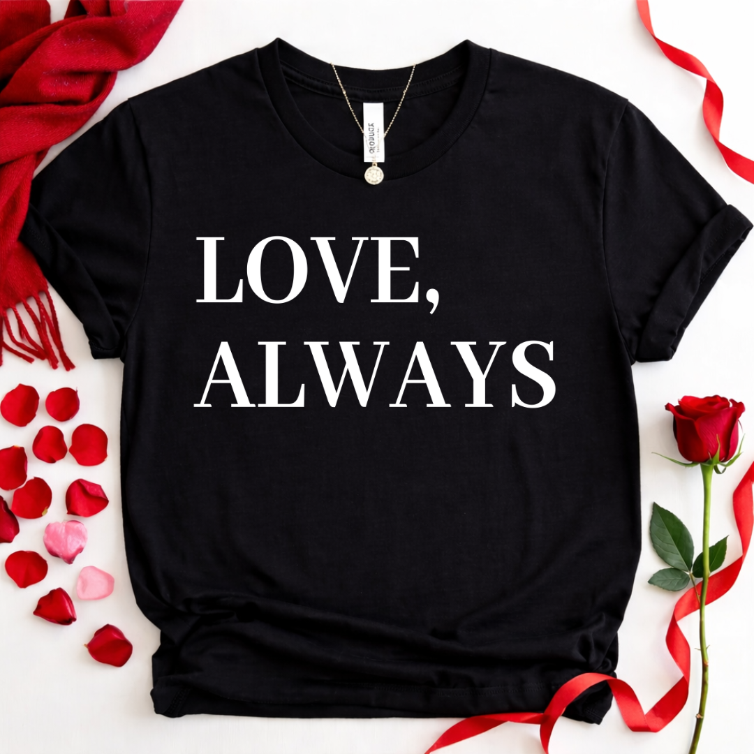 LOVE, ALWAYS Romantic Valentine Tee
