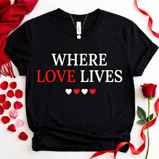 Where Love Lives T-Shirt — Romantic Heart Graphic Tee
