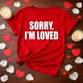 Sorry I'm Loved Valentine Tee