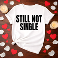 Still Not Single Valentine Tee