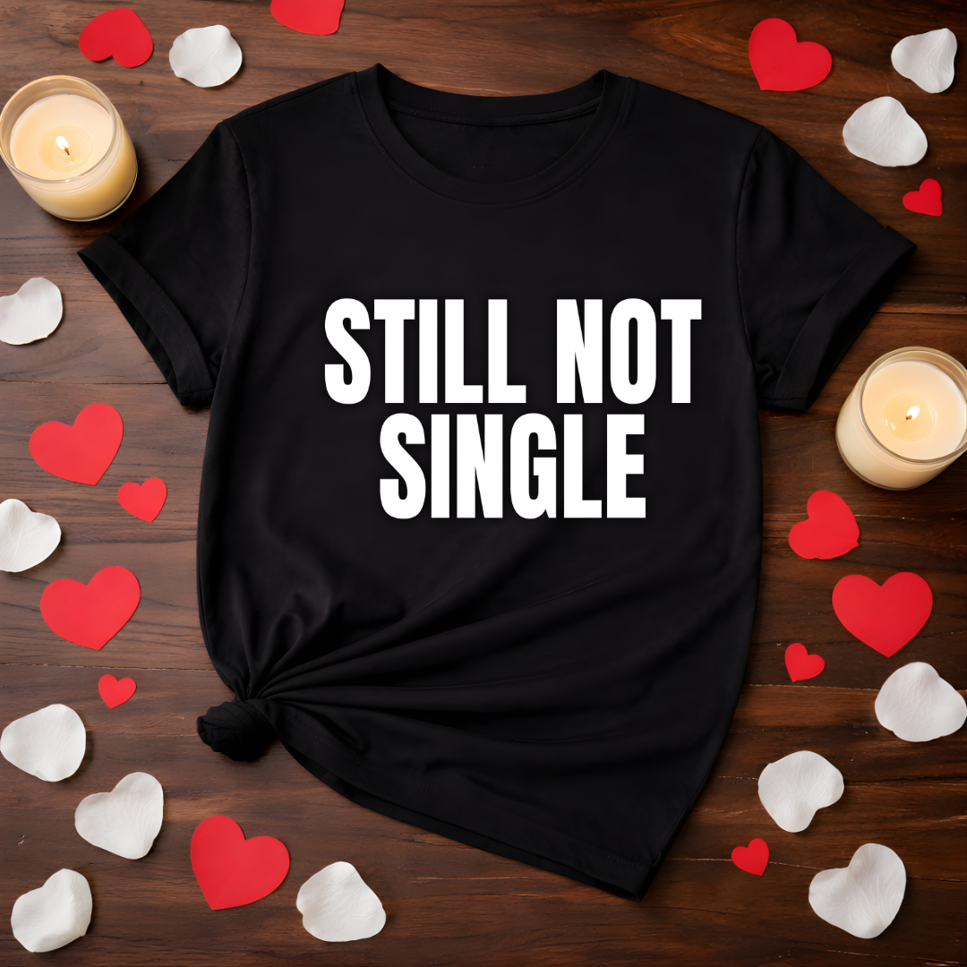 Still Not Single Valentine Tee