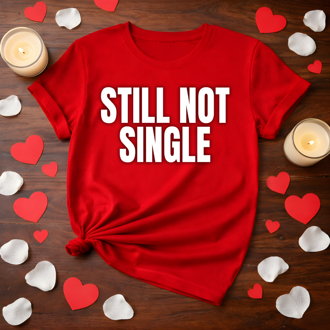 Still Not Single Valentine Tee