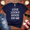 Love Looks Good On Me Galentine Tee