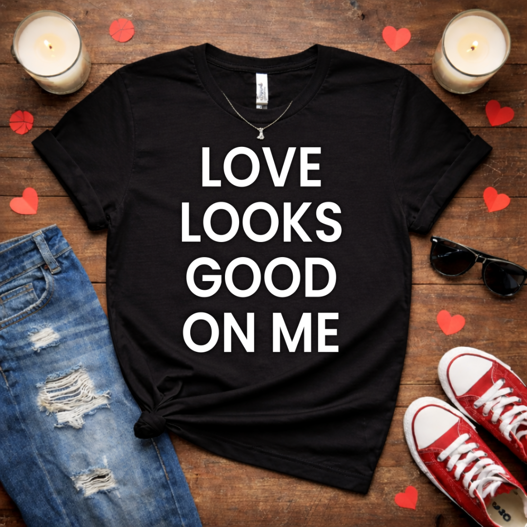 Love Looks Good On Me Galentine Tee