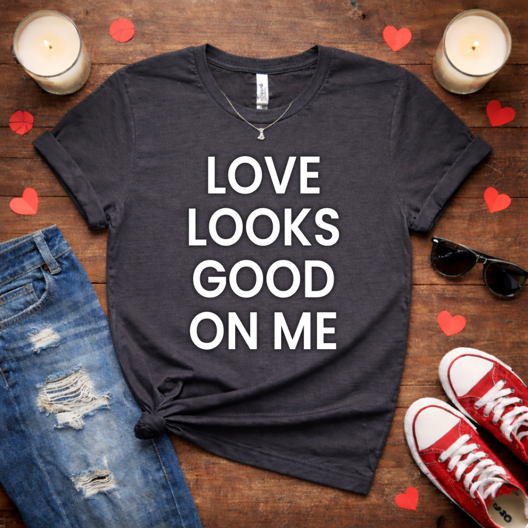 Love Looks Good On Me Galentine Tee