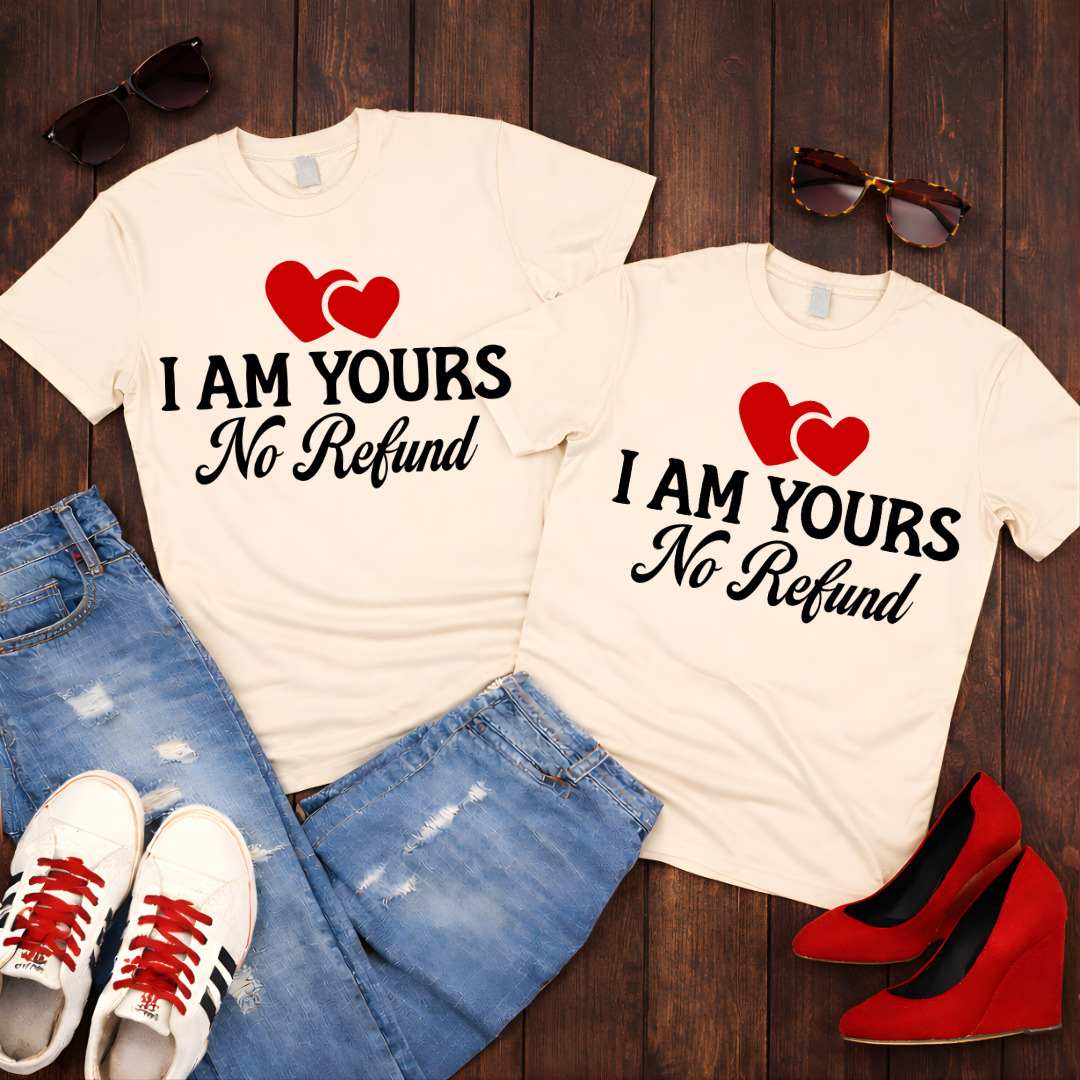 I Am Yours No Refund  — Couples Romantic  Tee