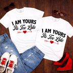 I Am Yours – “It’s Too Late” Couples Romantic Tee