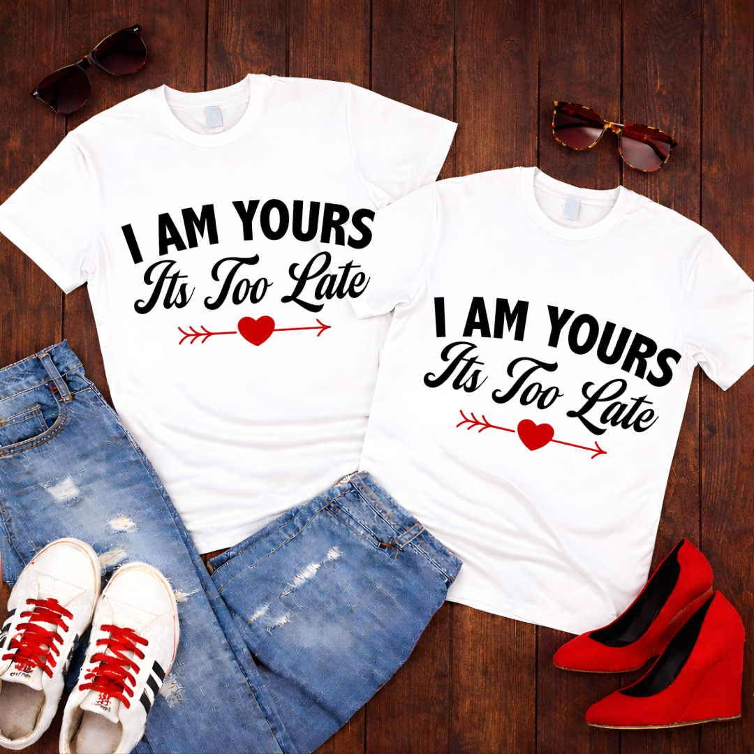 I Am Yours – “It’s Too Late” Couples Romantic Tee